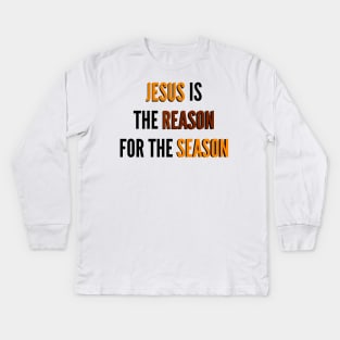 Jesus Is The Reason For The Season | Gift Kids Long Sleeve T-Shirt